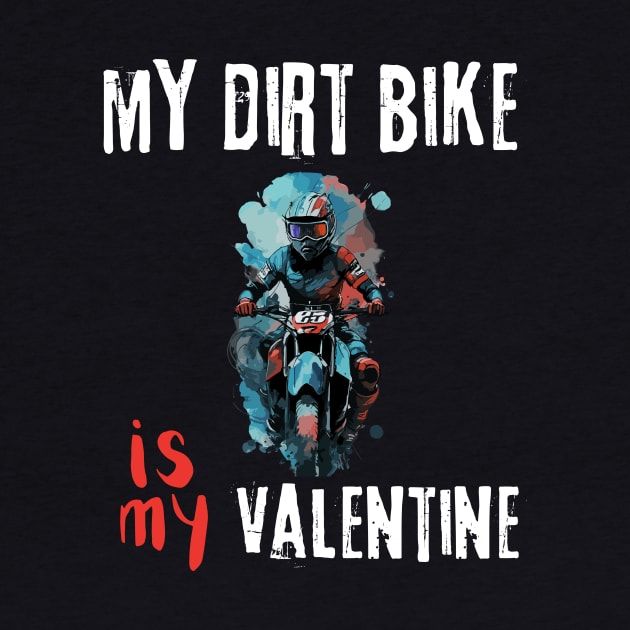 My Dirt Bike Is My Valentine | Motocross driver and lover by TeeWorld2024